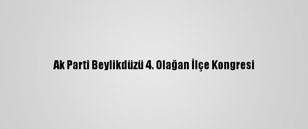 Ak Parti Beylikdüzü 4. Olağan İlçe Kongresi