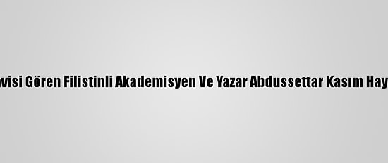 Kovid-19 Tedavisi Gören Filistinli Akademisyen Ve Yazar Abdussettar Kasım Hayatını Kaybetti