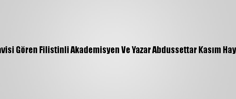 Kovid-19 Tedavisi Gören Filistinli Akademisyen Ve Yazar Abdussettar Kasım Hayatını Kaybetti