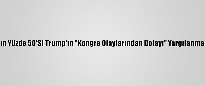 ABD Halkının Yüzde 50'Si Trump'ın "Kongre Olaylarından Dolayı" Yargılanmasını İstiyor