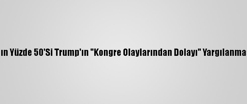 ABD Halkının Yüzde 50'Si Trump'ın "Kongre Olaylarından Dolayı" Yargılanmasını İstiyor