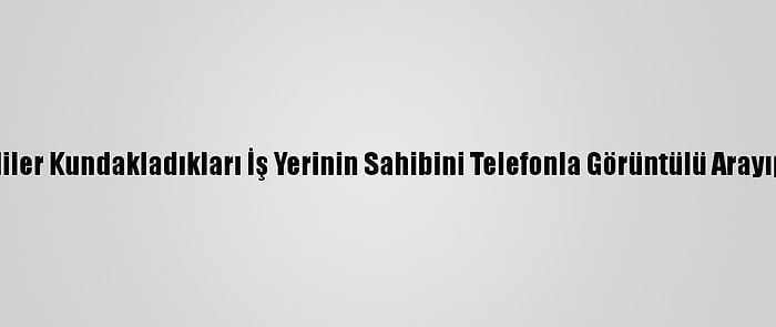 Başkentte Şüpheliler Kundakladıkları İş Yerinin Sahibini Telefonla Görüntülü Arayıp Yangını İzletmiş