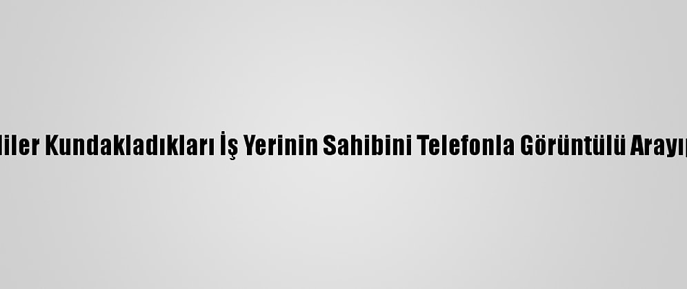 Başkentte Şüpheliler Kundakladıkları İş Yerinin Sahibini Telefonla Görüntülü Arayıp Yangını İzletmiş