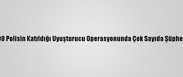 Bursa'da 600 Polisin Katıldığı Uyuşturucu Operasyonunda Çok Sayıda Şüpheli Yakalandı