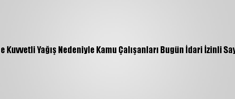 İzmir'de Kuvvetli Yağış Nedeniyle Kamu Çalışanları Bugün İdari İzinli Sayılacak