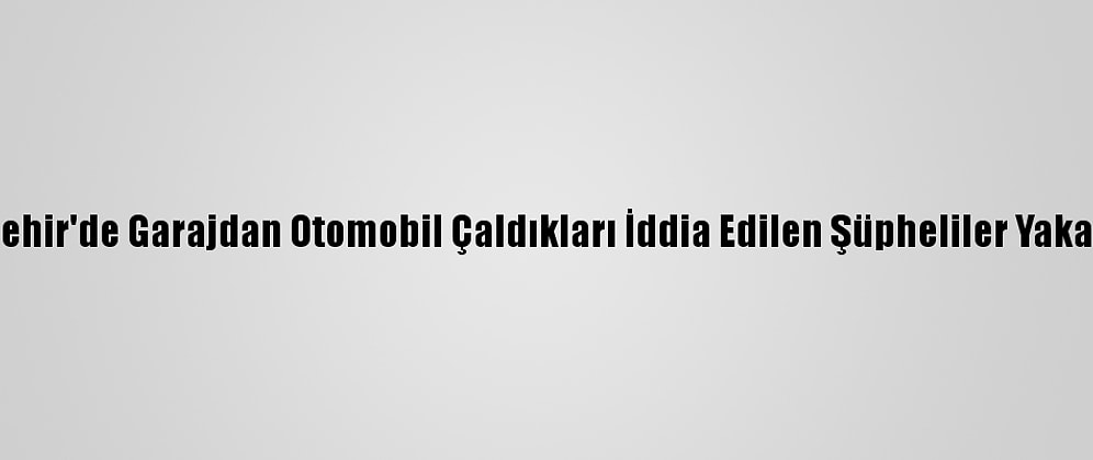 Eskişehir'de Garajdan Otomobil Çaldıkları İddia Edilen Şüpheliler Yakalandı