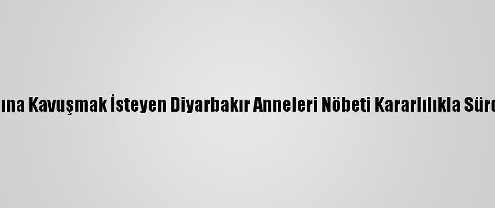 Evlatlarına Kavuşmak İsteyen Diyarbakır Anneleri Nöbeti Kararlılıkla Sürdürüyor