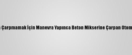 Sakarya'da Engelli Aracına Çarpmamak İçin Manevra Yapınca Beton Mikserine Çarpan Otomobilin Sürücüsü Yaralandı