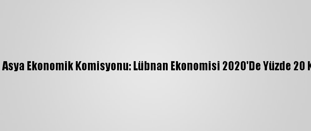 Bm Batı Asya Ekonomik Komisyonu: Lübnan Ekonomisi 2020'De Yüzde 20 Küçüldü