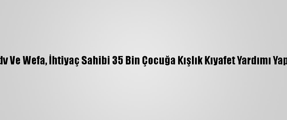 Tdv Ve Wefa, İhtiyaç Sahibi 35 Bin Çocuğa Kışlık Kıyafet Yardımı Yaptı