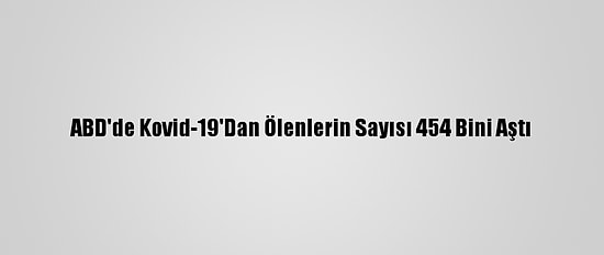 ABD'de Kovid-19'Dan Ölenlerin Sayısı 454 Bini Aştı
