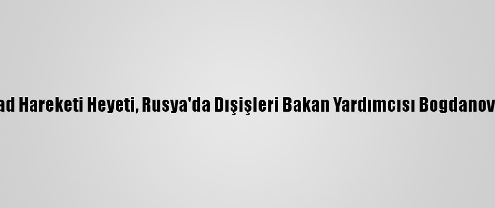 Filistin İslami Cihad Hareketi Heyeti, Rusya'da Dışişleri Bakan Yardımcısı Bogdanov İle Bir Araya Geldi