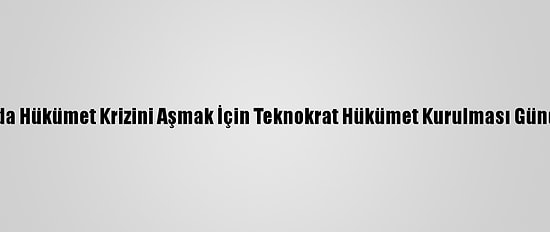 İtalya'da Hükümet Krizini Aşmak İçin Teknokrat Hükümet Kurulması Gündemde