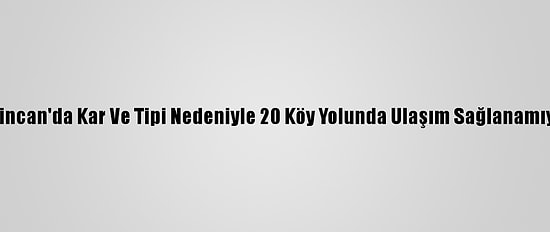 Erzincan'da Kar Ve Tipi Nedeniyle 20 Köy Yolunda Ulaşım Sağlanamıyor