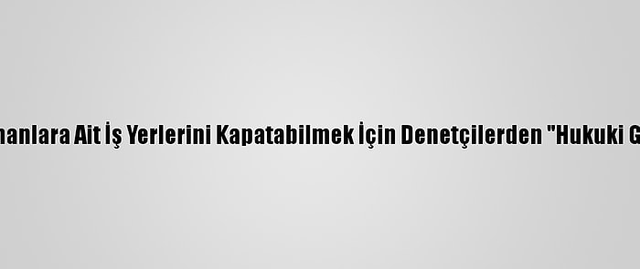 Fransa'da Yönetim, Müslümanlara Ait İş Yerlerini Kapatabilmek İçin Denetçilerden "Hukuki Gerekçe" Bulmalarını İstedi