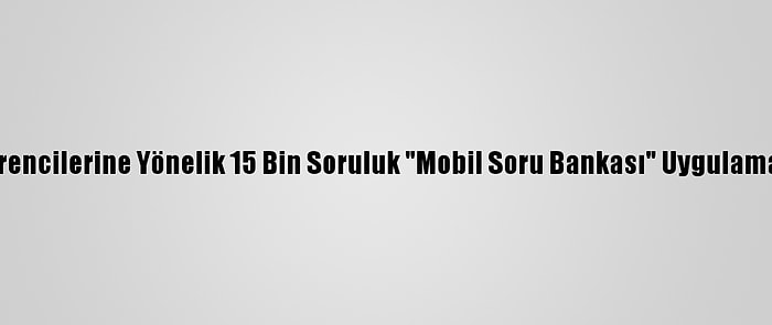 Meb Lise Öğrencilerine Yönelik 15 Bin Soruluk "Mobil Soru Bankası" Uygulaması Hazırladı