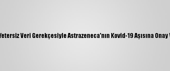 İsviçre, Yetersiz Veri Gerekçesiyle Astrazeneca'nın Kovid-19 Aşısına Onay Vermedi