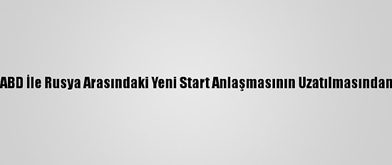İngiltere, ABD İle Rusya Arasındaki Yeni Start Anlaşmasının Uzatılmasından Memnun
