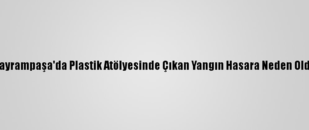 Bayrampaşa'da Plastik Atölyesinde Çıkan Yangın Hasara Neden Oldu