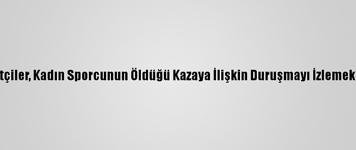 İzmirli Bisikletçiler, Kadın Sporcunun Öldüğü Kazaya İlişkin Duruşmayı İzlemek İçin Yola Çıktı