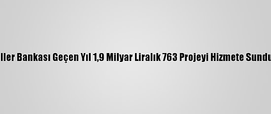 İller Bankası Geçen Yıl 1,9 Milyar Liralık 763 Projeyi Hizmete Sundu
