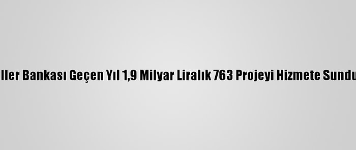 İller Bankası Geçen Yıl 1,9 Milyar Liralık 763 Projeyi Hizmete Sundu