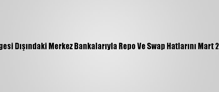 Ecb, Avro Bölgesi Dışındaki Merkez Bankalarıyla Repo Ve Swap Hatlarını Mart 2022'Ye Uzattı