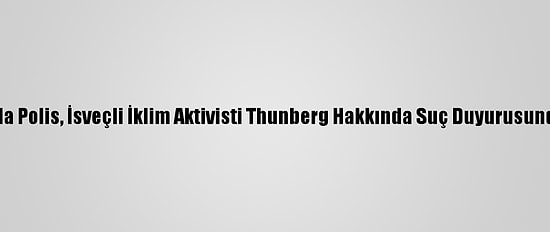 Hindistan'da Polis, İsveçli İklim Aktivisti Thunberg Hakkında Suç Duyurusunda Bulundu