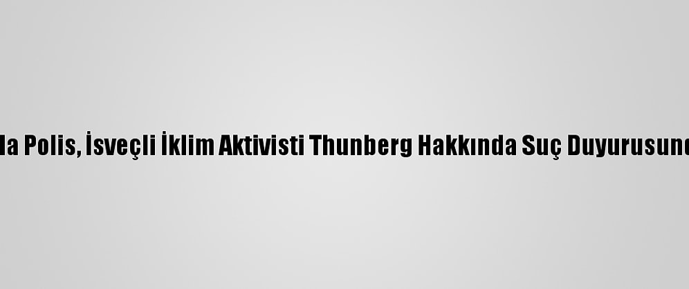 Hindistan'da Polis, İsveçli İklim Aktivisti Thunberg Hakkında Suç Duyurusunda Bulundu