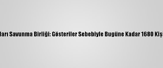 Tunus İnsan Hakları Savunma Birliği: Gösteriler Sebebiyle Bugüne Kadar 1680 Kişi Gözaltına Alındı