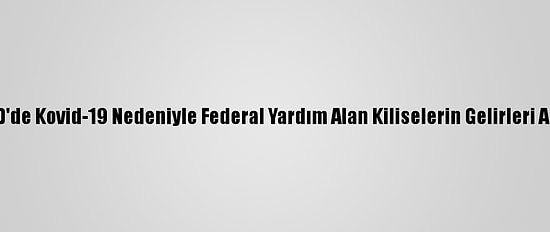 ABD'de Kovid-19 Nedeniyle Federal Yardım Alan Kiliselerin Gelirleri Arttı