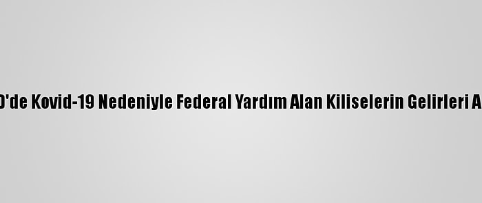 ABD'de Kovid-19 Nedeniyle Federal Yardım Alan Kiliselerin Gelirleri Arttı