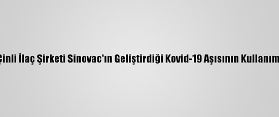 Kolombiya, Çinli İlaç Şirketi Sinovac'ın Geliştirdiği Kovid-19 Aşısının Kullanımını Onayladı