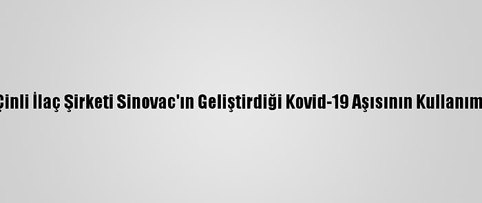 Kolombiya, Çinli İlaç Şirketi Sinovac'ın Geliştirdiği Kovid-19 Aşısının Kullanımını Onayladı