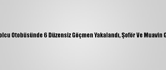 Osmaniye'de Yolcu Otobüsünde 6 Düzensiz Göçmen Yakalandı, Şoför Ve Muavin Gözaltına Alındı