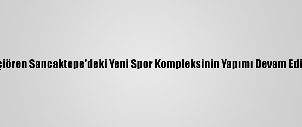 Keçiören Sancaktepe'deki Yeni Spor Kompleksinin Yapımı Devam Ediyor