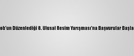 İdob'un Düzenlediği 8. Ulusal Resim Yarışması'na Başvurular Başladı