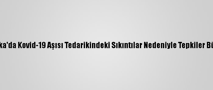 Meksika'da Kovid-19 Aşısı Tedarikindeki Sıkıntılar Nedeniyle Tepkiler Büyüyor