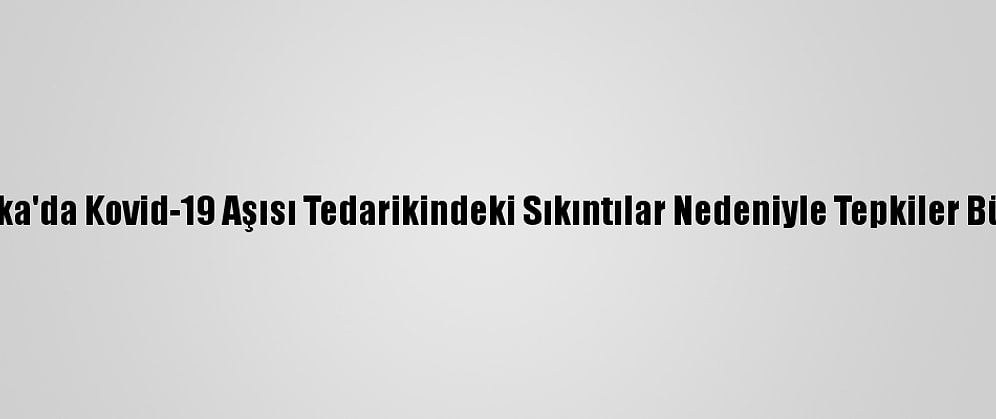 Meksika'da Kovid-19 Aşısı Tedarikindeki Sıkıntılar Nedeniyle Tepkiler Büyüyor