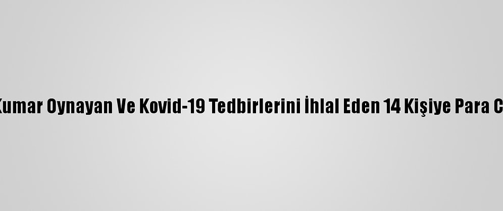 Kütahya'da Kumar Oynayan Ve Kovid-19 Tedbirlerini İhlal Eden 14 Kişiye Para Cezası Kesildi