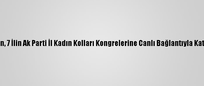 Erdoğan, 7 İlin Ak Parti İl Kadın Kolları Kongrelerine Canlı Bağlantıyla Katıldı: (1)