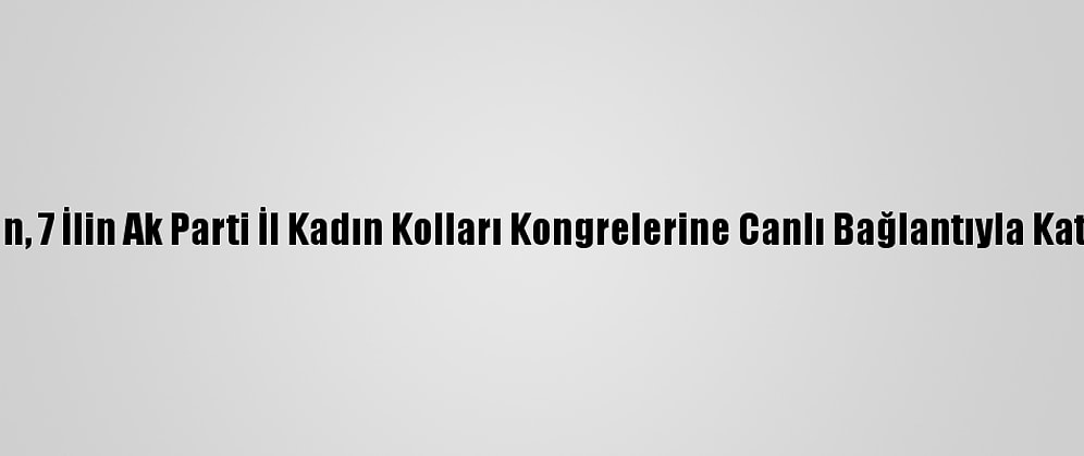 Erdoğan, 7 İlin Ak Parti İl Kadın Kolları Kongrelerine Canlı Bağlantıyla Katıldı: (1)