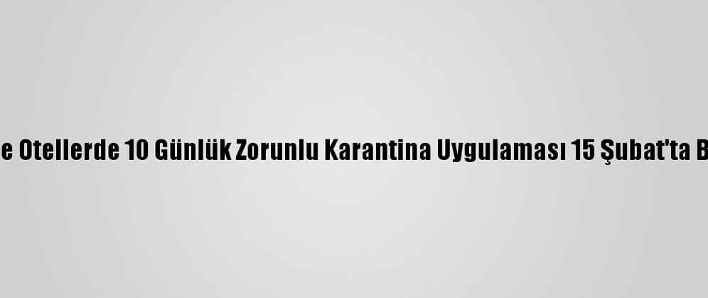İngiltere'de Otellerde 10 Günlük Zorunlu Karantina Uygulaması 15 Şubat'ta Başlayacak