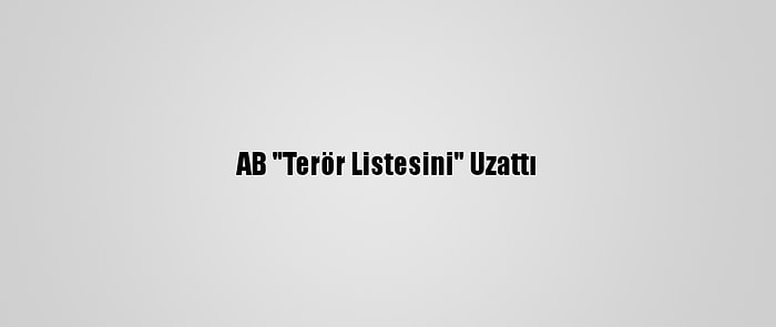 AB "Terör Listesini" Uzattı