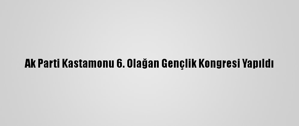 Ak Parti Kastamonu 6. Olağan Gençlik Kongresi Yapıldı