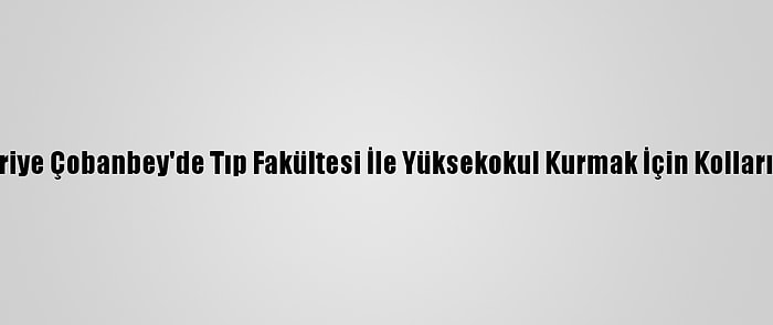 Sbü, Suriye Çobanbey'de Tıp Fakültesi İle Yüksekokul Kurmak İçin Kolları Sıvıyor