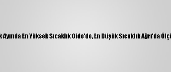 Ocak Ayında En Yüksek Sıcaklık Cide'de, En Düşük Sıcaklık Ağrı'da Ölçüldü