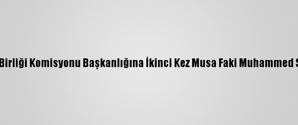 Afrika Birliği Komisyonu Başkanlığına İkinci Kez Musa Faki Muhammed Seçildi
