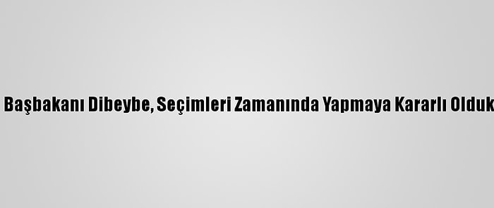 Libya'nın Yeni Başbakanı Dibeybe, Seçimleri Zamanında Yapmaya Kararlı Olduklarını Söyledi