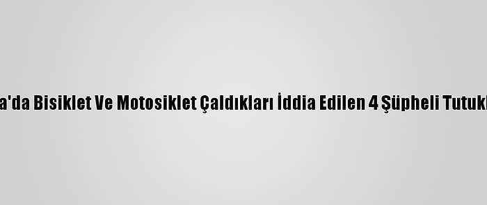 Konya'da Bisiklet Ve Motosiklet Çaldıkları İddia Edilen 4 Şüpheli Tutuklandı
